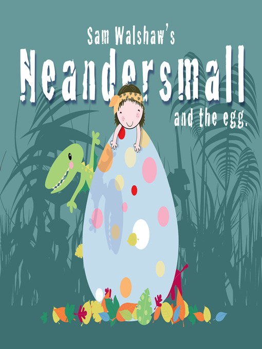 Title details for Neandersmall and the Egg by Sam Walshaw - Available